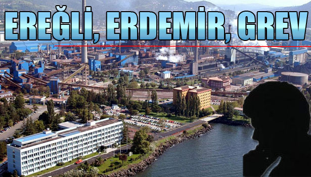 EREĞLİ GREVİ KALDIRABİLİR Mİ?