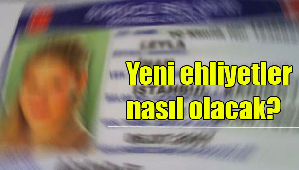 İŞTE YENİ EHLİYETLER