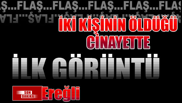 EREĞLİ'DE CİNAYET: 2 ÖLÜ