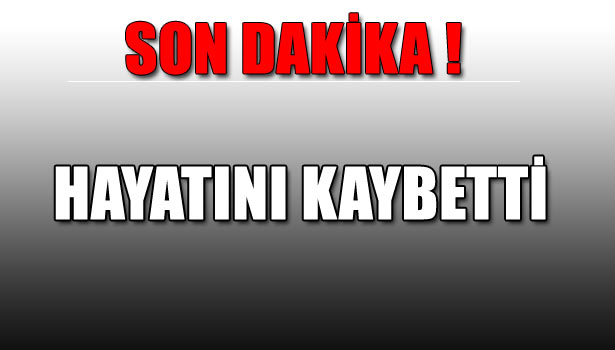 İNŞAAT İŞÇİSİ HAYATINI KAYBETTİ