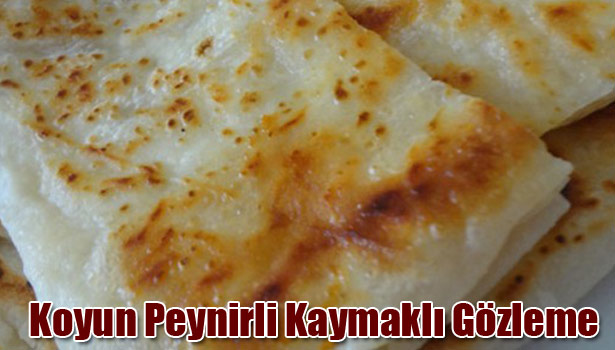 KOYUN PEYNİRLİ KAYMAKLI GÖZLEME NASIL YAPILIR?
