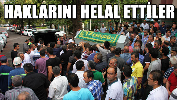 ÖLEN İŞÇİNİN ARKADAŞLARI: HAKKIMIZ SANA HELAL OLSUN