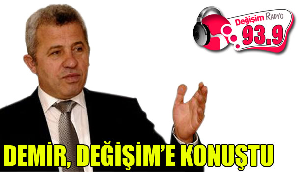 DEMİR, DEĞİŞİM RADYO ANA HABER'DE ÇELİK'İN KONUĞU OLDU