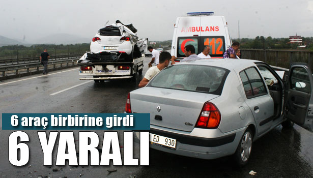 TEM'DE 6 ARAÇ BİRBİRİNE GİRDİ: 6 YARALI