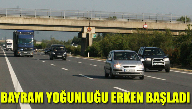 TEM OTOYOLUNDA BAYRAM YOĞUNLUĞU ERKEN BAŞLADI