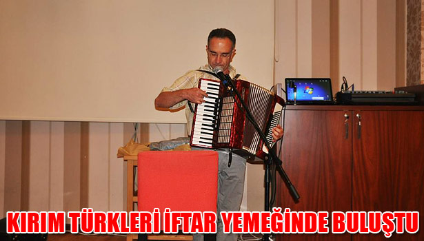 DÜZCE KIRIM TÜRKLERİ İFTAR YEMEĞİNDE BULUŞTU