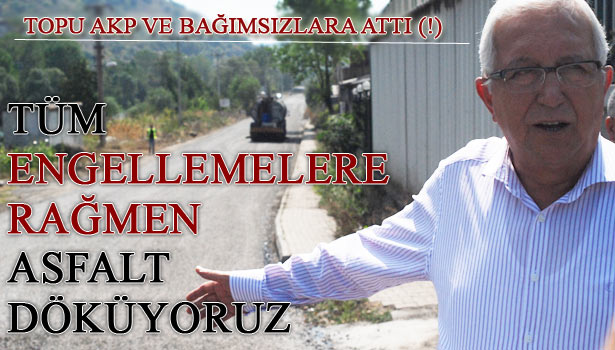 CHP'Lİ BELEDİYE, 56 BİN TON SICAK ASFALT DÖKÜLÜYOR