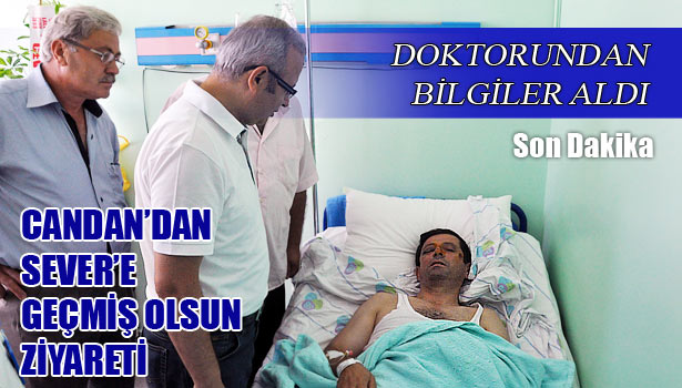 SEVER'E GEÇMİŞ OLSUN ZİYARETİ