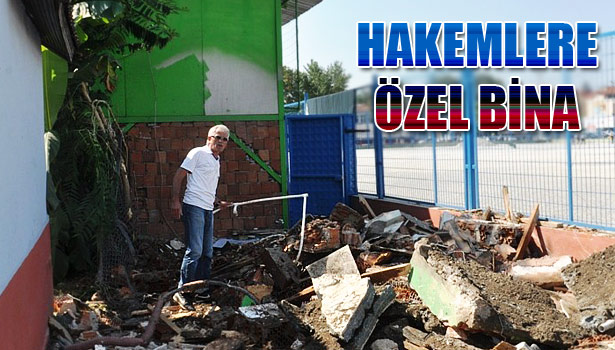 HAKEMLERE ÖZEL BİNA YAPILIYOR