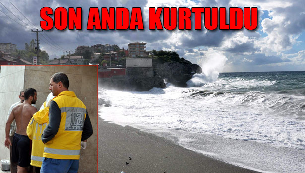 DEV DALGALARIN ARASINDA BOĞULMAKTAN SON ANDA KURTULDU