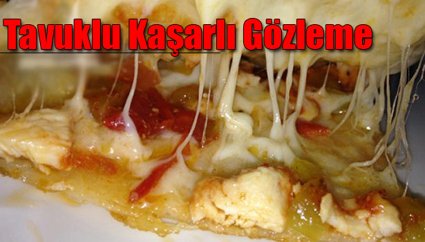 TAVUKLU KAŞARLI GÖZLEME NASIL YAPILIR?