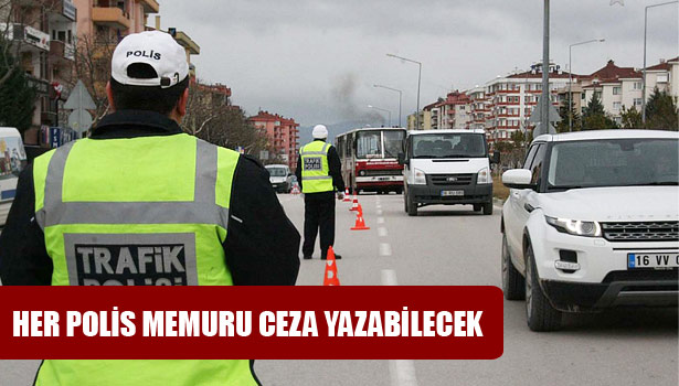 DİĞER POLİSLERDE CEZA YAZABİLECEK