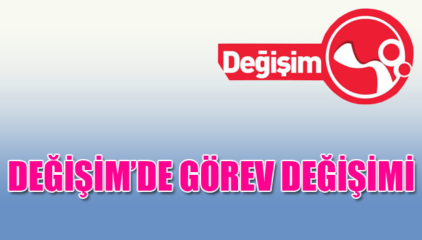 DEĞİŞİM MEDYA'DA GÖREV DEĞİŞİMİ