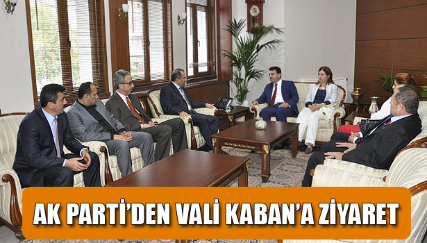 AK PARTİ VALİ KABAN'I ZİYARET ETTİ