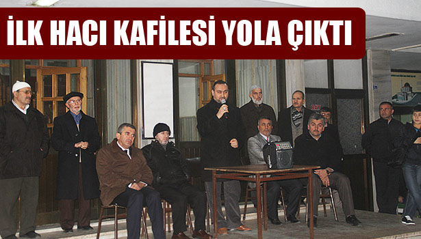 İLK HACI KAFİLESİ YOLA ÇIKTI