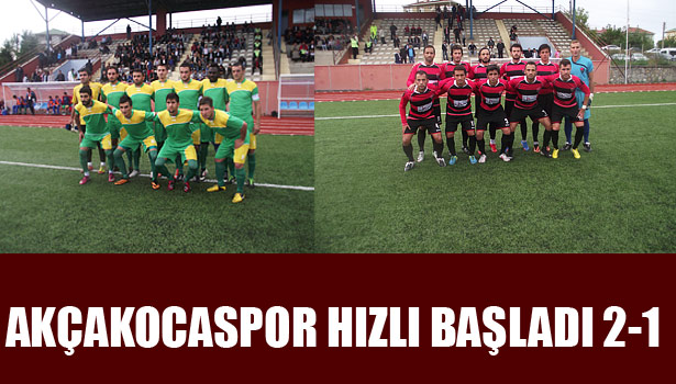 AKÇAKOCASPOR HIZLI BAŞLADI