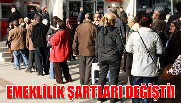 EMEKLİLİK ŞARTLARI DEĞİŞTİ!