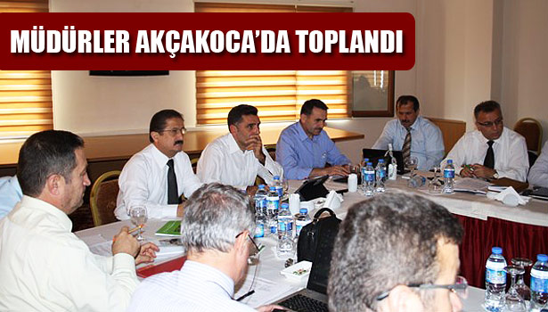 MÜDÜRLER AKÇAKOCA'DA TOPLANDI