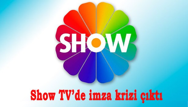 SHOW TV'DE İMZA KRİZİ