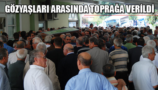 KÖŞE YAZARIMIZ MUSTAFA SARAL, GÖZYAŞLARI ARASINDA TOPRAĞA VERİLDİ