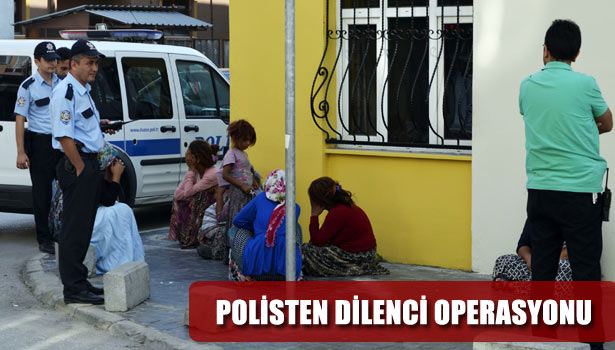 POLİSTEN DİLENCİ OPERASYONU