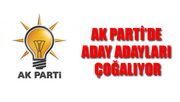 AK PARTİ'DE ADAY ADAYLARI ÇOĞALIYOR