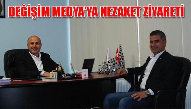 DEĞİŞİM MEDYAYA ZİYARETLER DEVAM EDİYOR