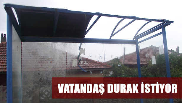 VATANDAŞ DURAK İSTİYOR