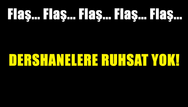 DERSHANELERİN RUHSATI İPTAL!