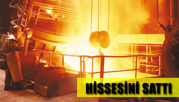 DÜNYA'NIN ÇELİK DEVİ, ERDEMİR HİSSESİ SATTI