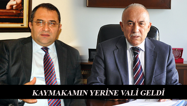 KAYMAKAMIN YERİNE VALİ GELDİ