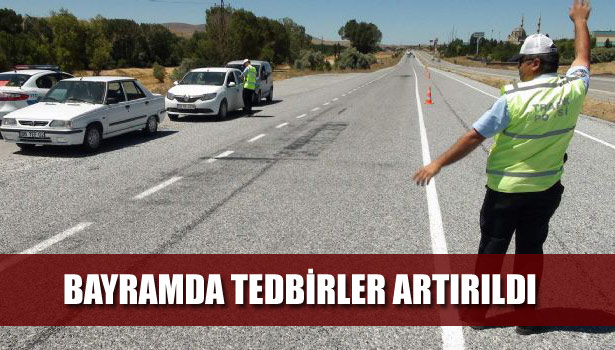 BAYRAMDA TEDBİRLER ARTIRILDI