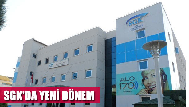 SGK'DA YENİ DÖNEM