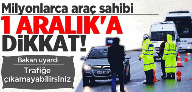 ARAÇ SAHİPLERİ 1 ARALIK'A DİKKAT!