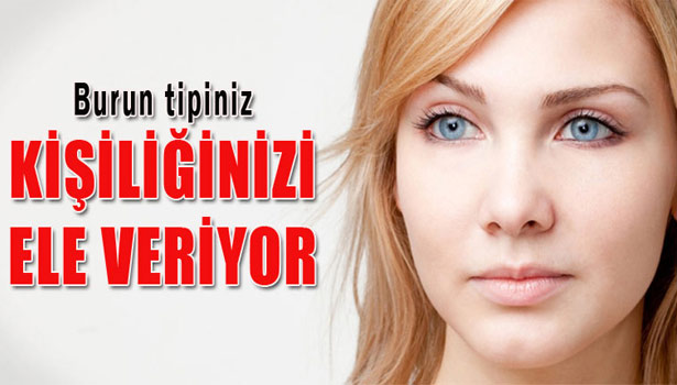 BURNUNUZ KİŞİLİĞİNİZİ ELE VERİYOR