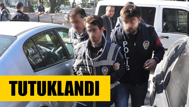 TUTUKLANARAK CEZAEVİNE GÖNDERİLDİ