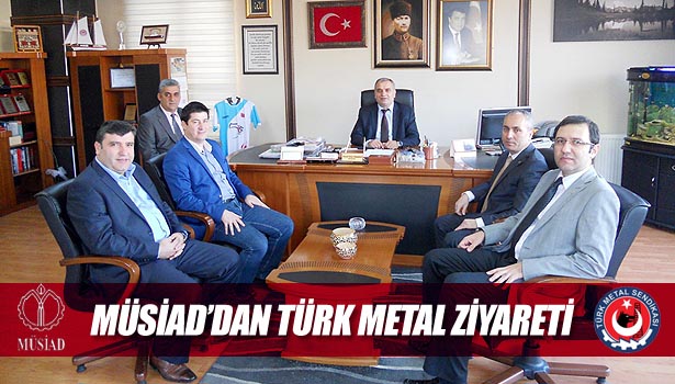 MÜSİAD'DAN TÜRK METAL ZİYARETİ