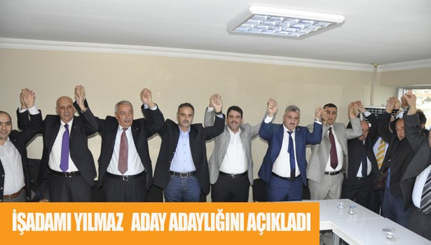 İŞ ADAMI YILMAZ ADAY ADAYLIĞINI AÇIKLADI