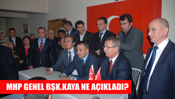 MHP GENEL BŞK.KAYA NE AÇIKLADI?