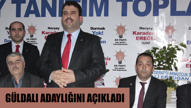 GÜLDALI ADAYLIĞINI AÇIKLADI