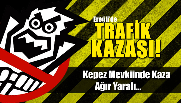 KEPEZ MEVKİİ KAZA ,AĞIR YARALI