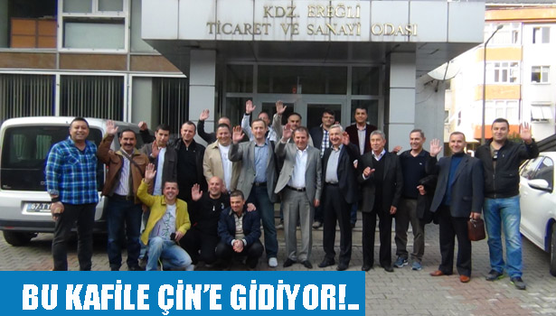 BU KAFİLE ÇİN'E GİDİYOR!...