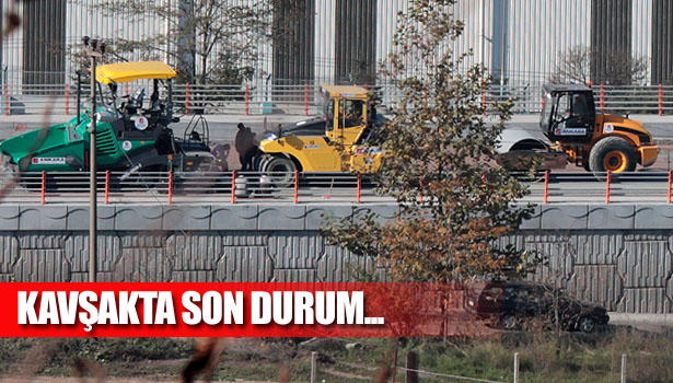 KAVŞAKTA SON DURUM...