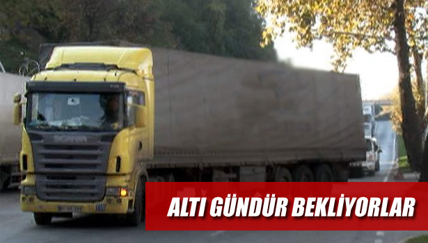 TIR ŞOFÖRLERİ UZUN KUYRUKLAR OLUŞTURDU