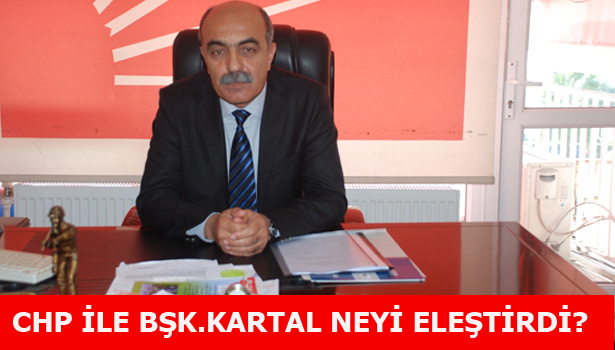 CHP İLE BŞK KARTAL, NEYİ ELEŞTİRDİ?