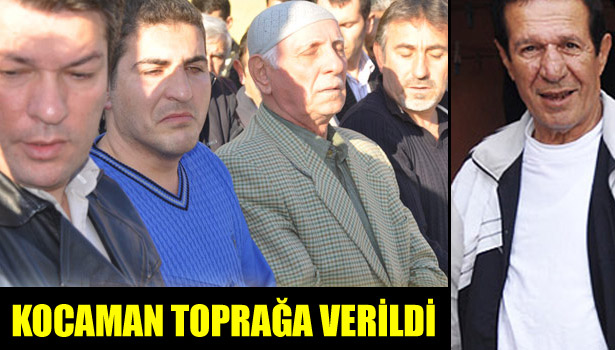 KOCAMAN TOPRAĞA VERİLDİ
