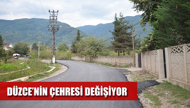 DÜZCE'NİN ÇEHRESİ DEĞİŞİYOR