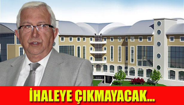 İHALEYE ÇIKMAYACAK...