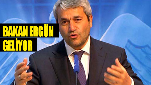 BAKAN ERGÜN GELİYOR...