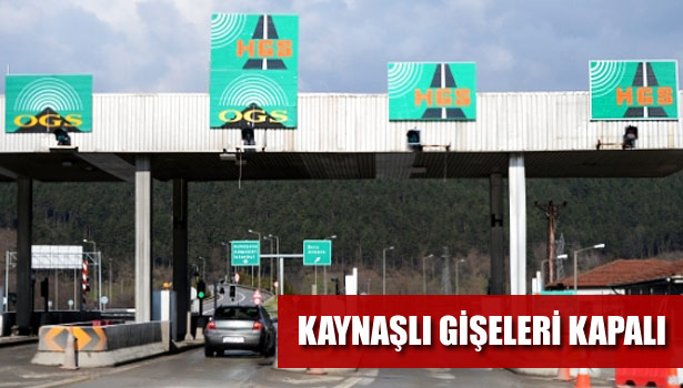 KAYNAŞLI GİŞELERİ KAPALI